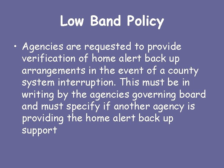 Low Band Policy • Agencies are requested to provide verification of home alert back