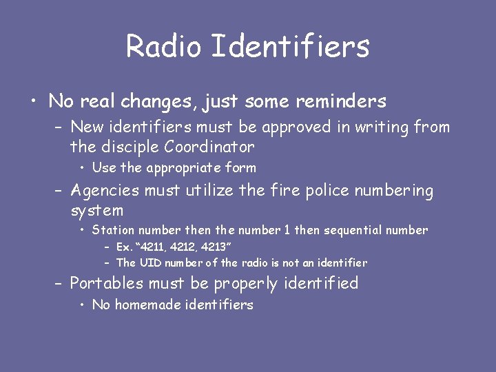 Radio Identifiers • No real changes, just some reminders – New identifiers must be