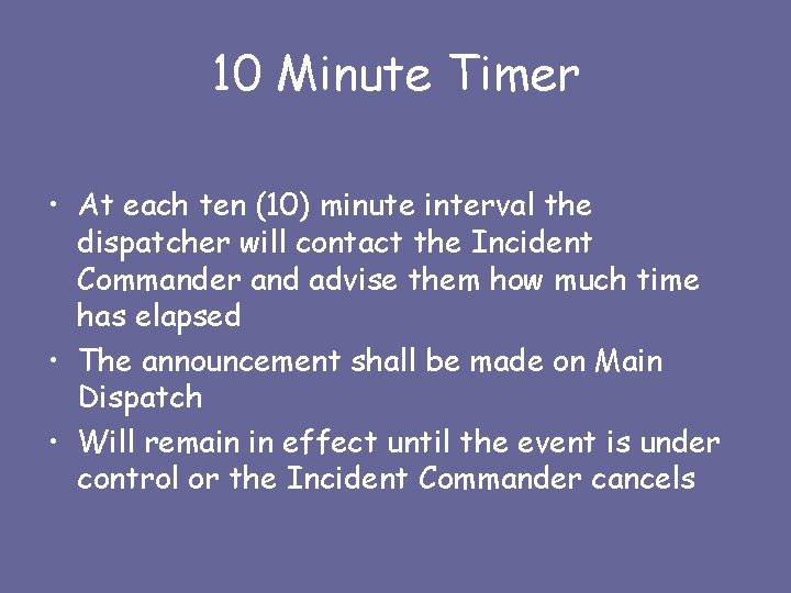 10 Minute Timer • At each ten (10) minute interval the dispatcher will contact