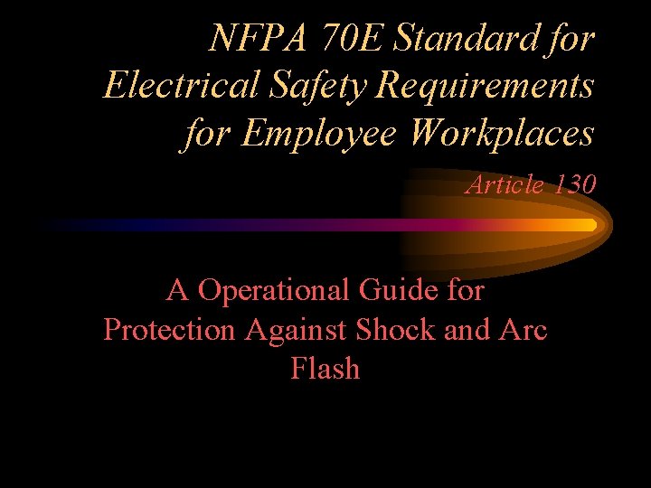 NFPA 70 E Standard for Electrical Safety Requirements for Employee Workplaces Article 130 A