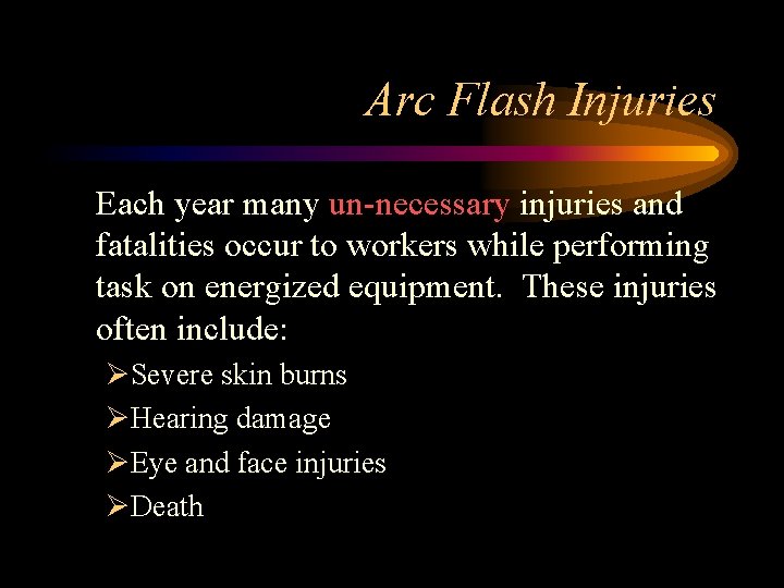 Arc Flash Injuries Each year many un-necessary injuries and fatalities occur to workers while