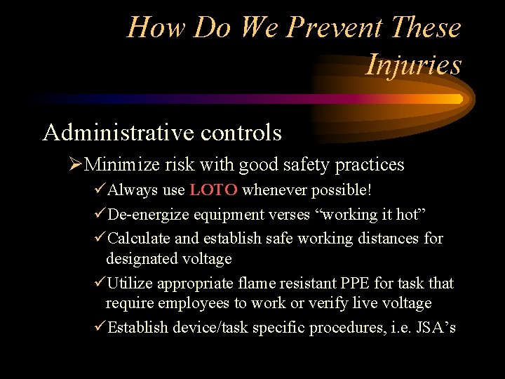 How Do We Prevent These Injuries Administrative controls ØMinimize risk with good safety practices