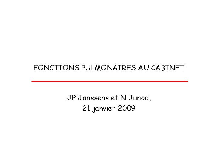 FONCTIONS PULMONAIRES AU CABINET JP Janssens et N Junod, 21 janvier 2009 