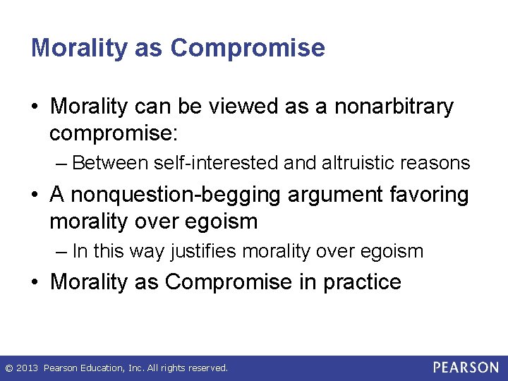 Morality as Compromise • Morality can be viewed as a nonarbitrary compromise: – Between