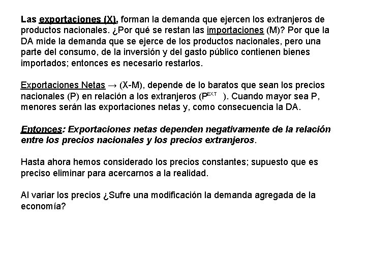 Las exportaciones (X), forman la demanda que ejercen los extranjeros de productos nacionales. ¿Por Las exportaciones (X), forman la demanda que ejercen los extranjeros de productos nacionales. ¿Por