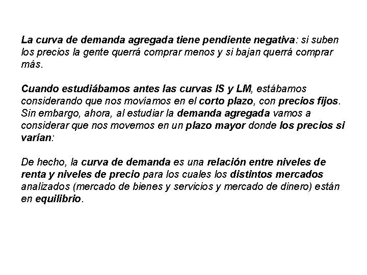 La curva de demanda agregada tiene pendiente negativa: si suben los precios la gente La curva de demanda agregada tiene pendiente negativa: si suben los precios la gente