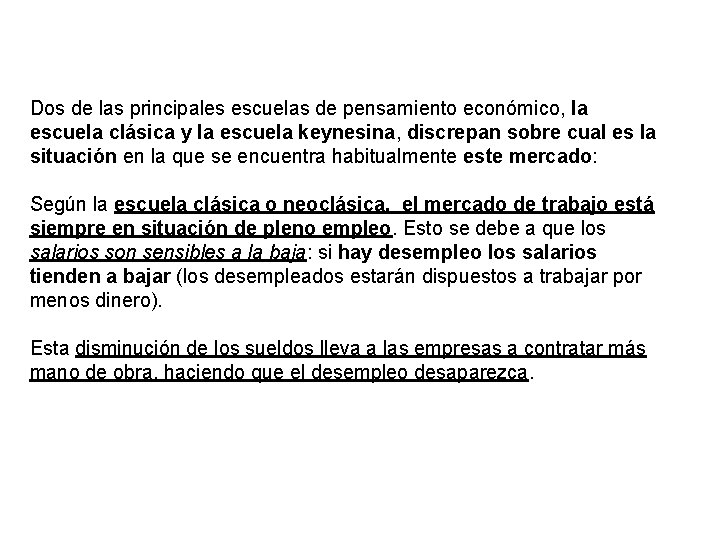 Dos de las principales escuelas de pensamiento económico, la escuela clásica y la escuela Dos de las principales escuelas de pensamiento económico, la escuela clásica y la escuela