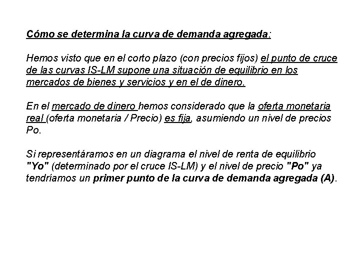 Cómo se determina la curva de demanda agregada: Hemos visto que en el corto Cómo se determina la curva de demanda agregada: Hemos visto que en el corto