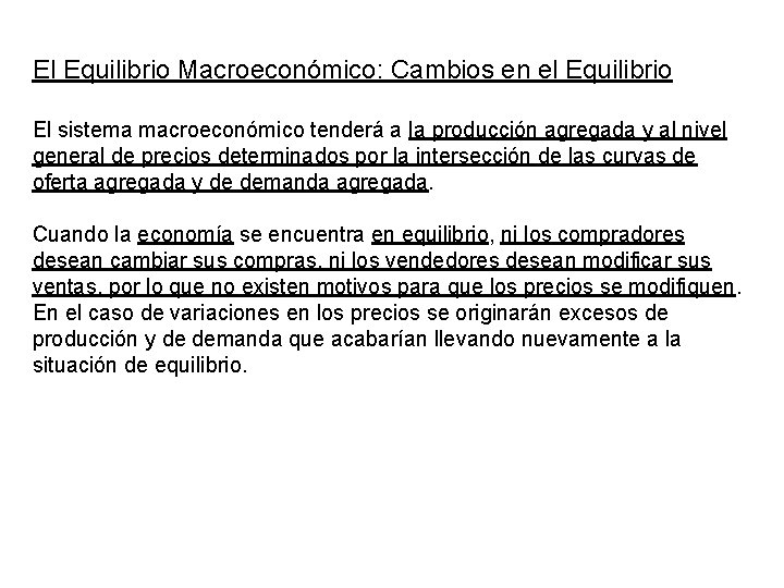 El Equilibrio Macroeconómico: Cambios en el Equilibrio El sistema macroeconómico tenderá a la producción El Equilibrio Macroeconómico: Cambios en el Equilibrio El sistema macroeconómico tenderá a la producción
