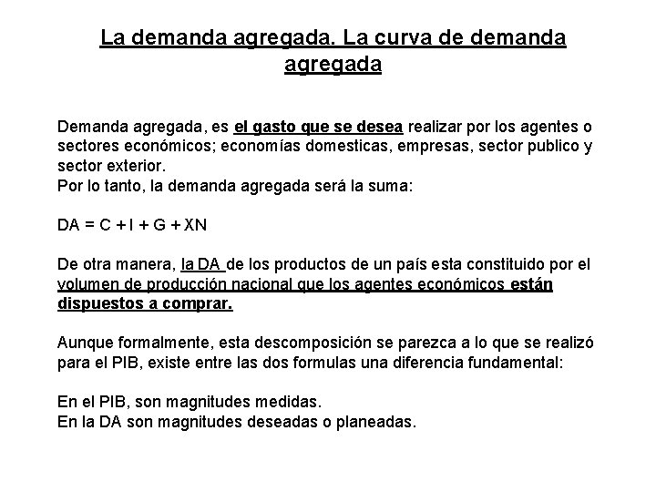 La demanda agregada. La curva de demanda agregada Demanda agregada, es el gasto que La demanda agregada. La curva de demanda agregada Demanda agregada, es el gasto que