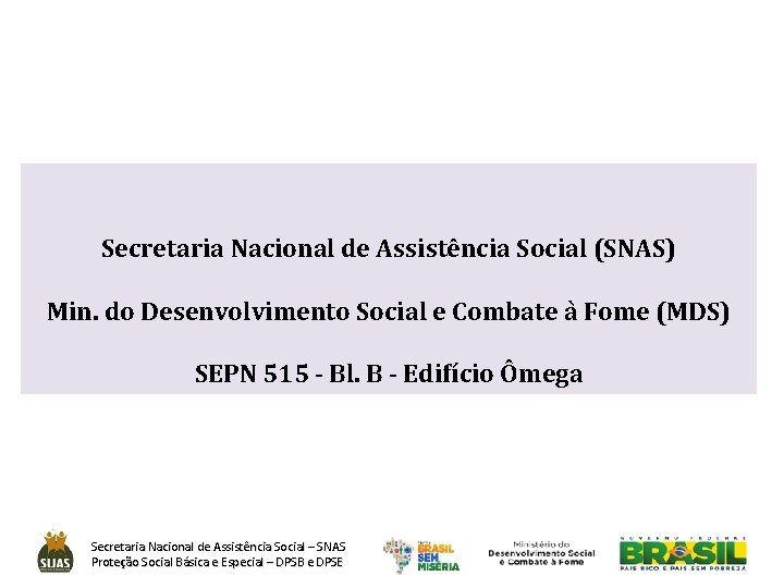 Secretaria Nacional de Assistência Social (SNAS) Min. do Desenvolvimento Social e Combate à Fome