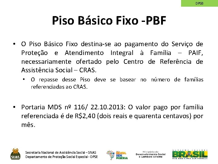 DPSB Piso Básico Fixo -PBF • O Piso Básico Fixo destina-se ao pagamento do