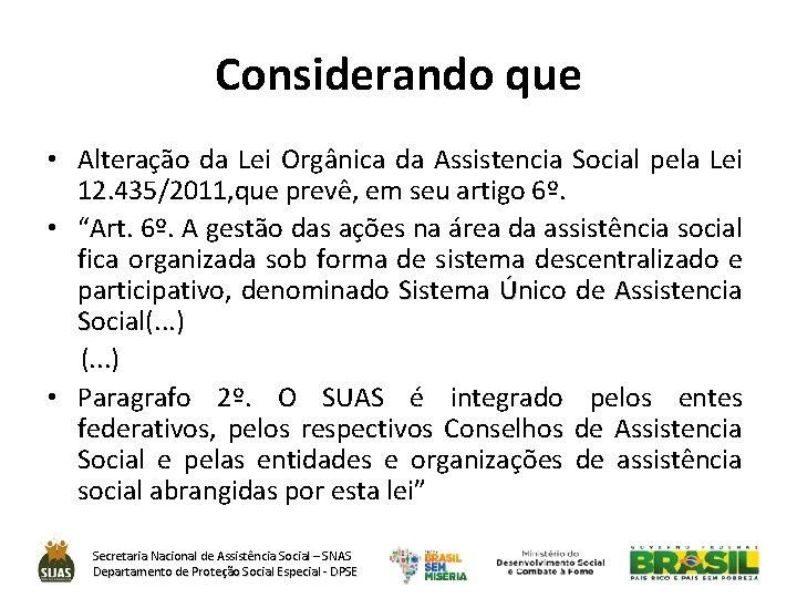 Considerando que • Alteração da Lei Orgânica da Assistencia Social pela Lei 12. 435/2011,