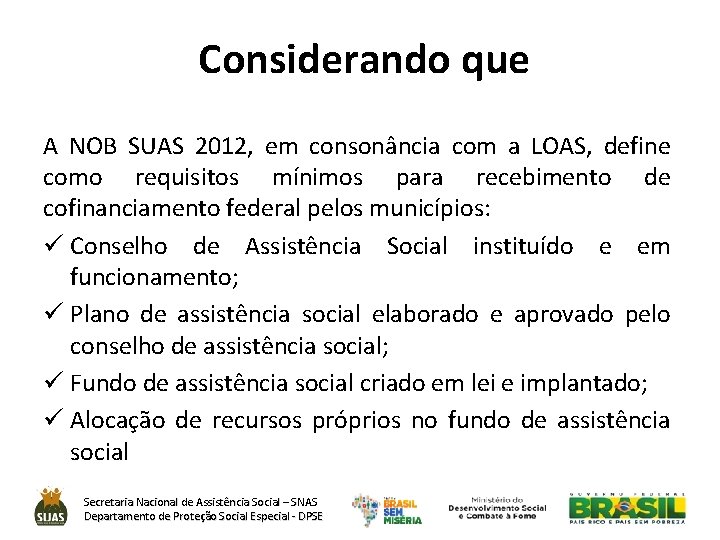 Considerando que A NOB SUAS 2012, em consonância com a LOAS, define como requisitos