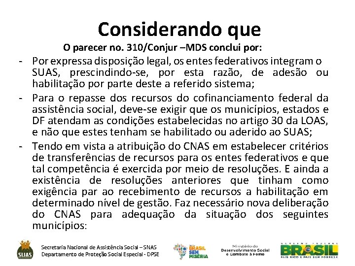 Considerando que O parecer no. 310/Conjur –MDS conclui por: - Por expressa disposição legal,