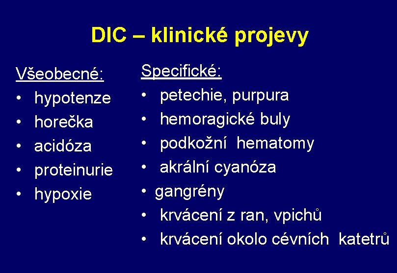 DIC – klinické projevy Všeobecné: • hypotenze • horečka • acidóza • proteinurie •