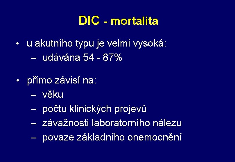 DIC - mortalita • u akutního typu je velmi vysoká: – udávána 54 -