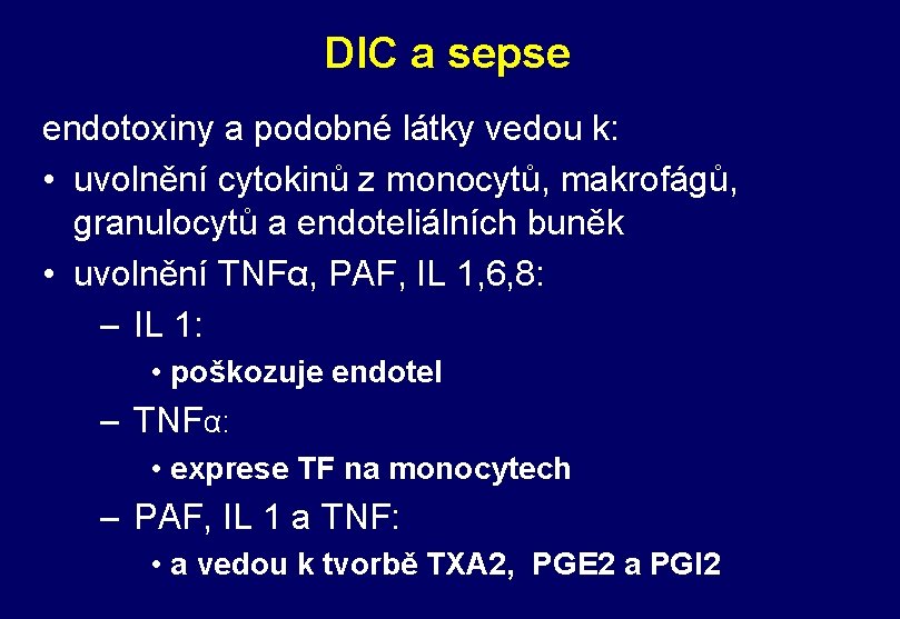 DIC a sepse endotoxiny a podobné látky vedou k: • uvolnění cytokinů z monocytů,