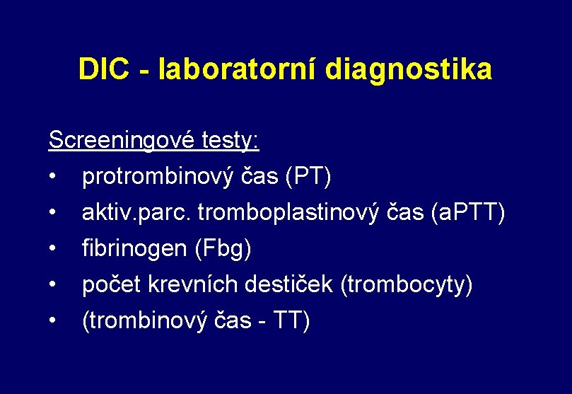 DIC - laboratorní diagnostika Screeningové testy: • protrombinový čas (PT) • aktiv. parc. tromboplastinový