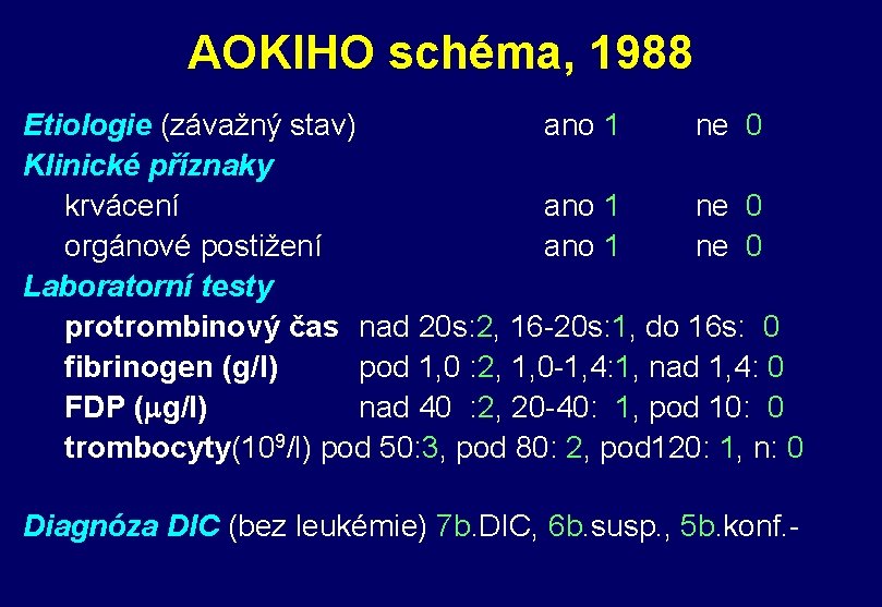 AOKIHO schéma, 1988 Etiologie (závažný stav) ano 1 ne 0 Klinické příznaky krvácení ano