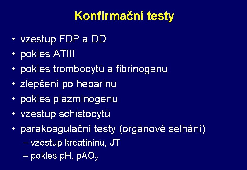 Konfirmační testy • • vzestup FDP a DD pokles ATIII pokles trombocytů a fibrinogenu