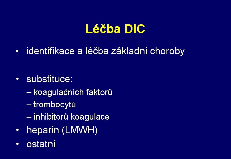 Léčba DIC • identifikace a léčba základní choroby • substituce: – koagulačních faktorů –