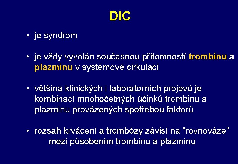 DIC • je syndrom • je vždy vyvolán současnou přítomností trombinu a plazminu v