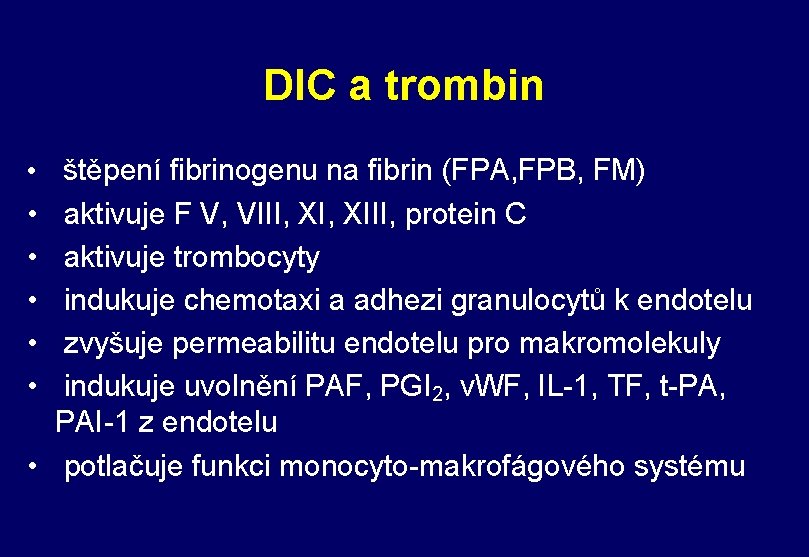 DIC a trombin štěpení fibrinogenu na fibrin (FPA, FPB, FM) aktivuje F V, VIII,