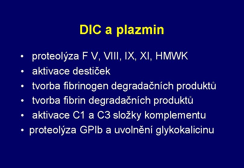 DIC a plazmin • • • proteolýza F V, VIII, IX, XI, HMWK aktivace DIC a plazmin • • • proteolýza F V, VIII, IX, XI, HMWK aktivace
