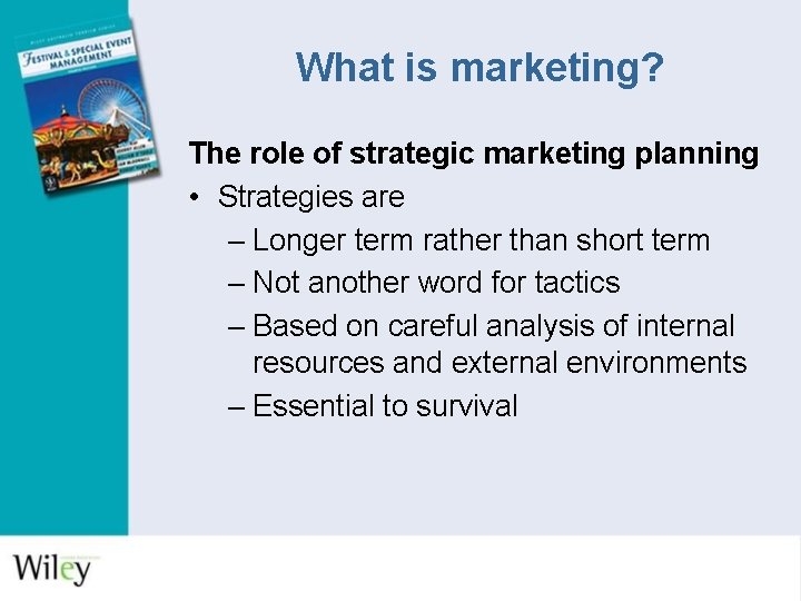 What is marketing? The role of strategic marketing planning • Strategies are – Longer