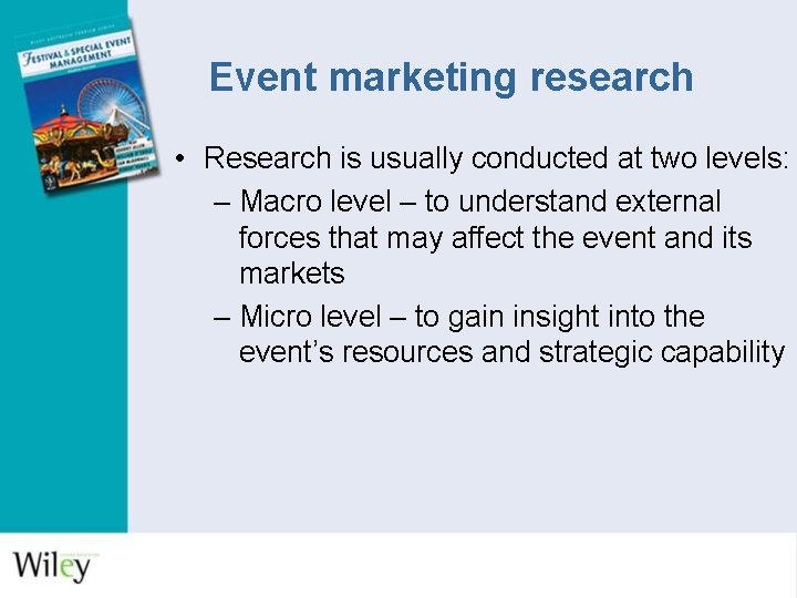 Event marketing research • Research is usually conducted at two levels: – Macro level