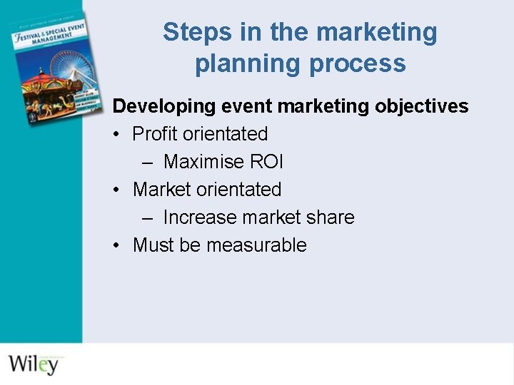 Steps in the marketing planning process Developing event marketing objectives • Profit orientated –