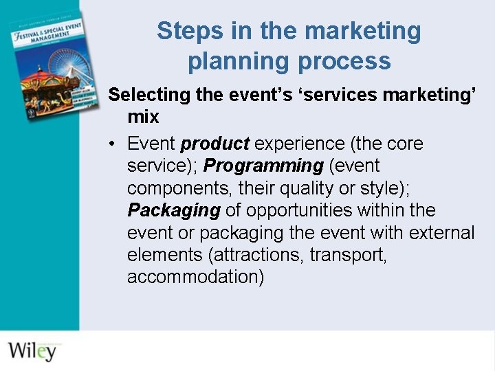 Steps in the marketing planning process Selecting the event’s ‘services marketing’ mix • Event