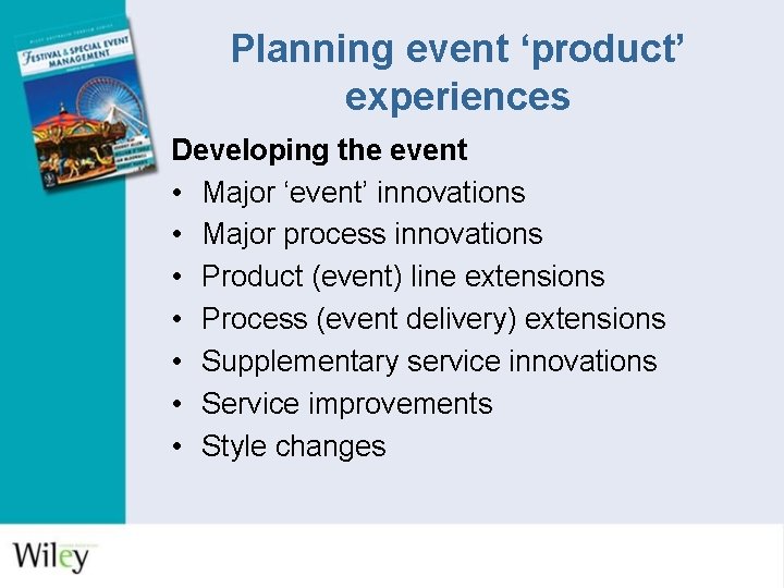 Planning event ‘product’ experiences Developing the event • Major ‘event’ innovations • Major process
