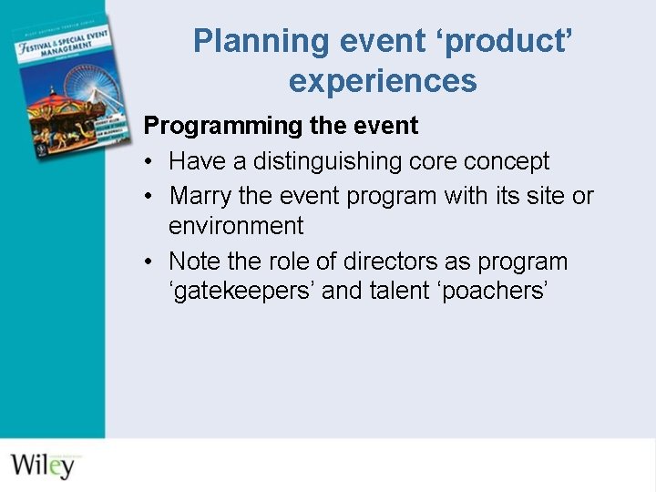 Planning event ‘product’ experiences Programming the event • Have a distinguishing core concept •