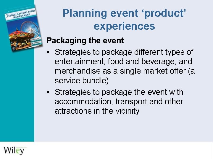 Planning event ‘product’ experiences Packaging the event • Strategies to package different types of