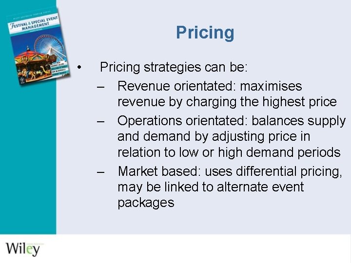 Pricing • Pricing strategies can be: – Revenue orientated: maximises revenue by charging the