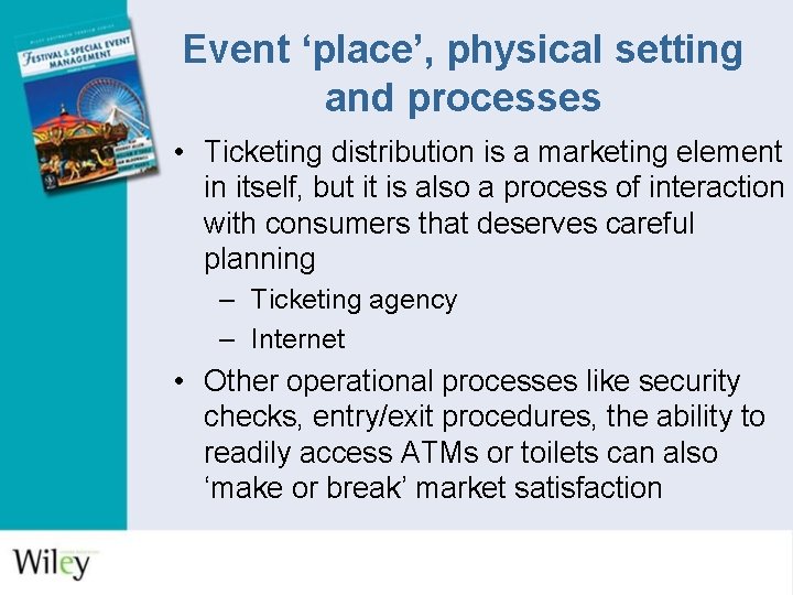 Event ‘place’, physical setting and processes • Ticketing distribution is a marketing element in