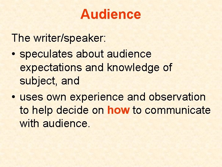 Audience The writer/speaker: • speculates about audience expectations and knowledge of subject, and •