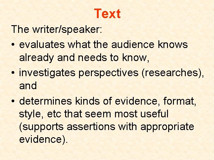 Text The writer/speaker: • evaluates what the audience knows already and needs to know,