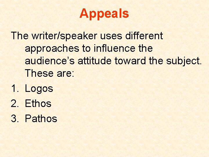 Appeals The writer/speaker uses different approaches to influence the audience’s attitude toward the subject.