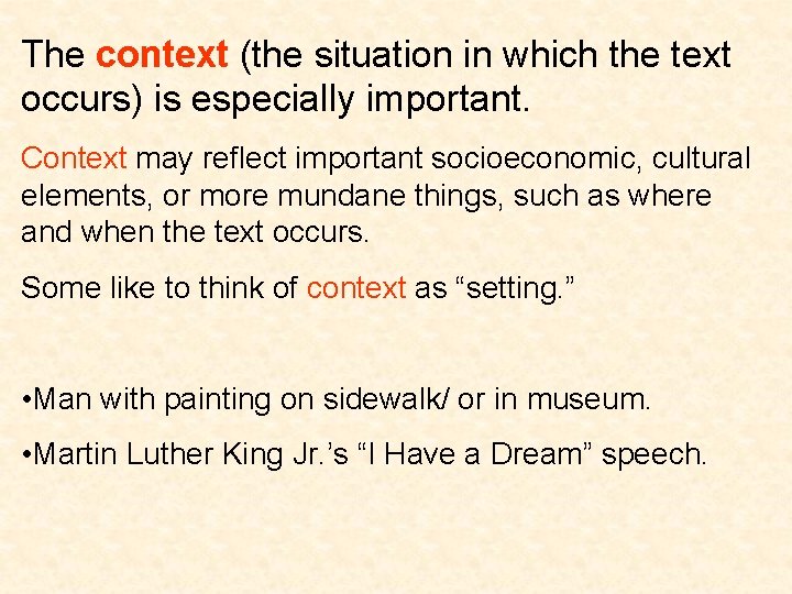 The context (the situation in which the text occurs) is especially important. Context may