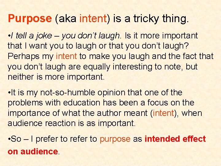 Purpose (aka intent) is a tricky thing. • I tell a joke – you