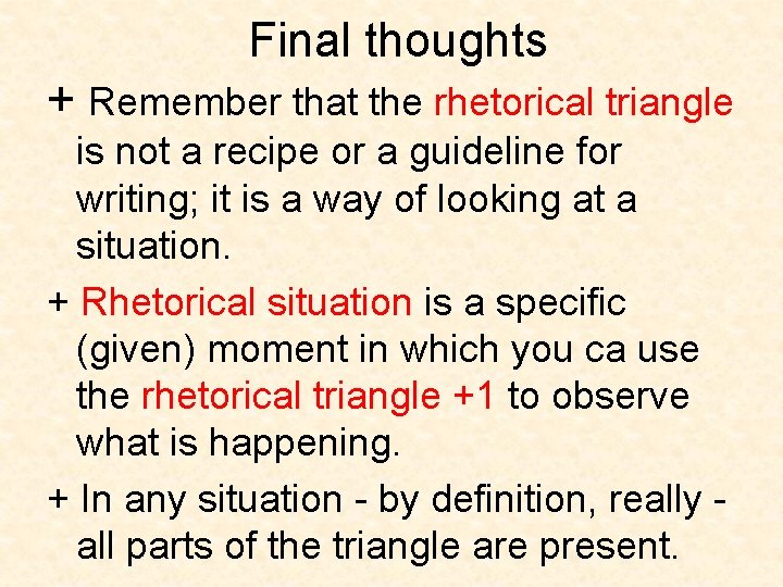 Final thoughts + Remember that the rhetorical triangle is not a recipe or a