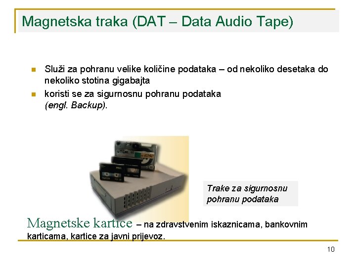 Magnetska traka (DAT – Data Audio Tape) n n Služi za pohranu velike količine