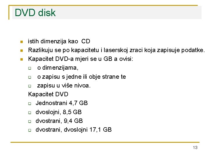 DVD disk n n n istih dimenzija kao CD Razlikuju se po kapacitetu i