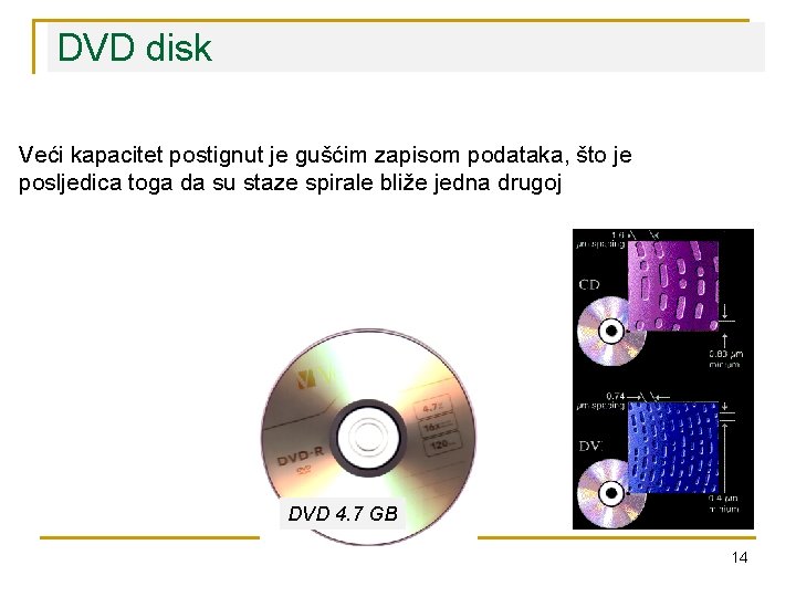 DVD disk Veći kapacitet postignut je gušćim zapisom podataka, što je posljedica toga da