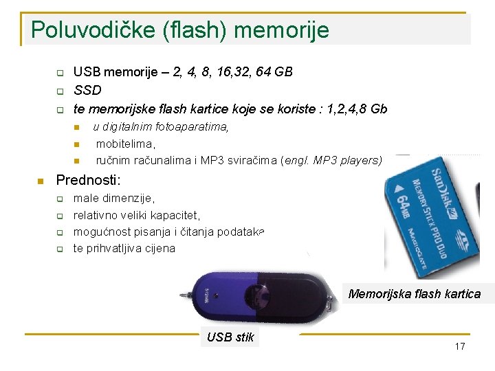Poluvodičke (flash) memorije q q q USB memorije – 2, 4, 8, 16, 32,