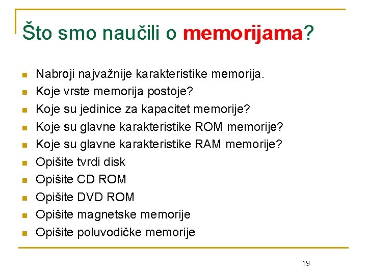 Što smo naučili o memorijama? n n n n n Nabroji najvažnije karakteristike memorija.