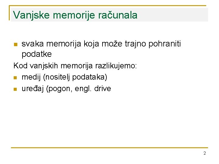 Vanjske memorije računala n svaka memorija koja može trajno pohraniti podatke Kod vanjskih memorija